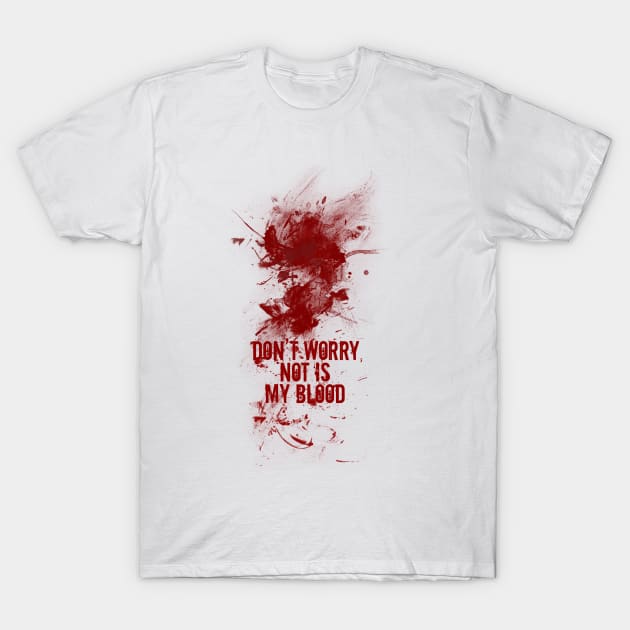 Don't worry, not is my blood T-Shirt by JORDYGRAPH